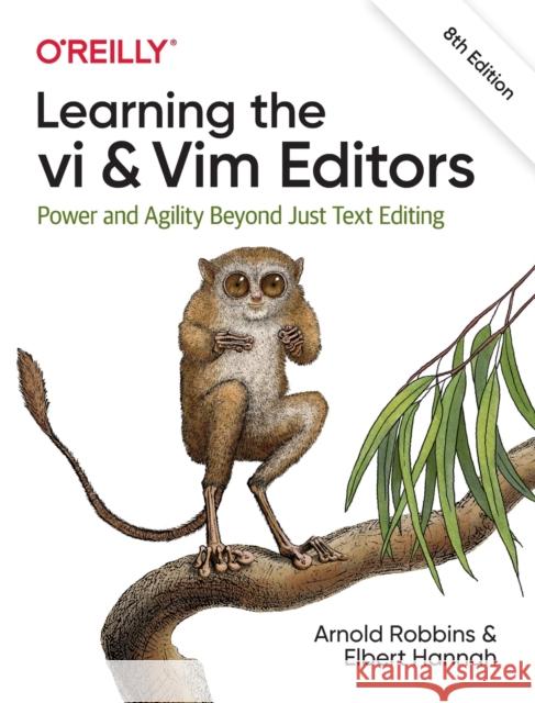 Learning the VI and VIM Editors: Power and Agility Beyond Just Text Editing Arnold Robbins Elbert Hannah 9781492078807 O'Reilly Media