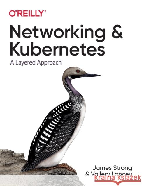 Networking and Kubernetes: A Layered Approach Strong, James 9781492081654 O'Reilly Media