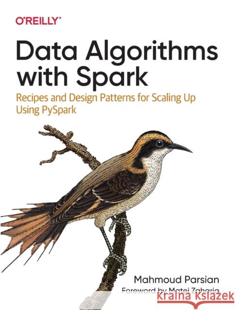 Data Algorithms with Spark: Recipes and Design Patterns for Scaling Up Using Pyspark Parsian, Mahmoud 9781492082385 O'Reilly Media