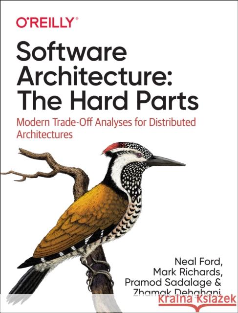 Software Architecture: The Hard Parts: Modern Trade-Off Analyses for Distributed Architectures Ford, Neal 9781492086895 O'Reilly Media