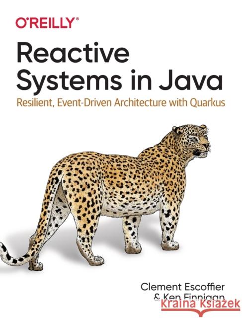 Reactive Systems in Java: Resilient, Event-Driven Architecture with Quarkus Clement Escoffier Ken Finnigan 9781492091721 O'Reilly Media