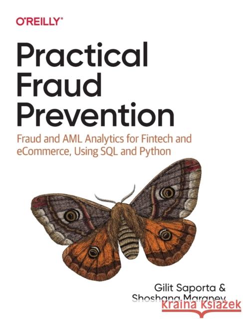 Practical Fraud Prevention: Fraud and AML Analytics for Fintech and Ecommerce, Using SQL and Python Saporta, Gilit 9781492093329