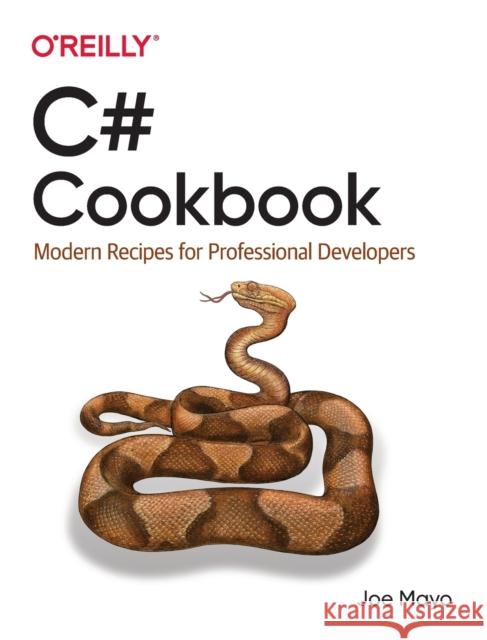 C# Cookbook: Modern Recipes for Professional Developers Joe Mayo 9781492093695 O'Reilly Media