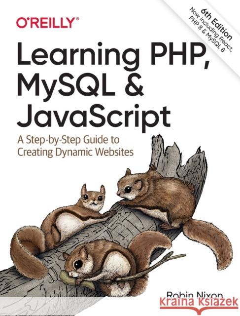 Learning PHP, MySQL & JavaScript: A Step-by-Step Guide to Creating Dynamic Websites Robin Nixon 9781492093824 O'Reilly Media