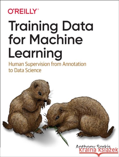 Training Data for Machine Learning Anthony Sarkis 9781492094524 O'Reilly Media