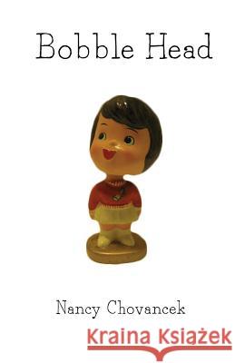 Bobble Head Mrs Nancy J. Chovancek 9781492100034 Createspace