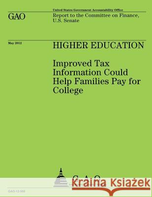 Higher Education: Improved Tax Information Could Help Families Pay for College Us Government Accountability Office 9781492102267 Createspace