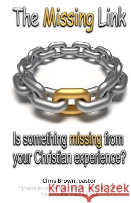 The Missing Link: Is something missing from your Christian Experience? Brown, Chris 9781492103059