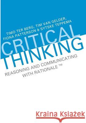 Critical Thinking: Reasoning and Communicating with Rationale Timo Te Tim Va Fiona Patterson 9781492103240 Createspace