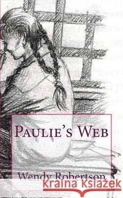 Paulie's Web Wendy Robertson Jane Peers Angus Robertson 9781492104070 Createspace