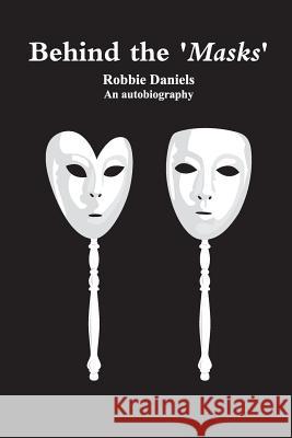 Behind the Masks MR Robbie W. Daniels 9781492104629