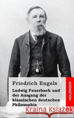 Ludwig Feuerbach und der Ausgang der klassischen deutschen Philosophie Engels, Friedrich 9781492106043 Createspace