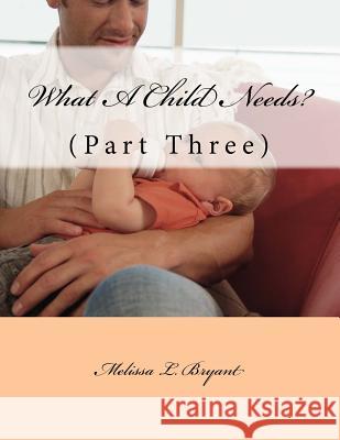 What A Child Needs?: Part Three Bryant, Melissa La 9781492107279