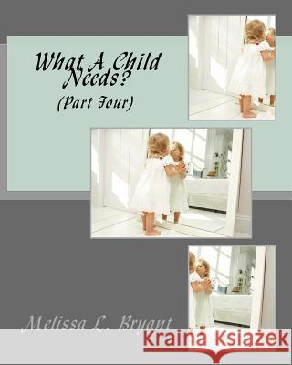 What A Child Needs?: Part Four Bryant, Melissa La 9781492107415