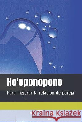 Ho'oponopono: Para Mejorar La Relacion de Pareja Adolfo Perez Agusti 9781492108290