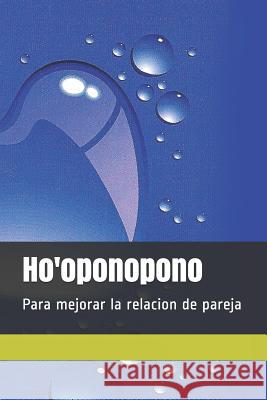 Ho'oponopono: Para Mejorar La Relacion de Pareja Adolfo Perez Agusti 9781492108290 Createspace