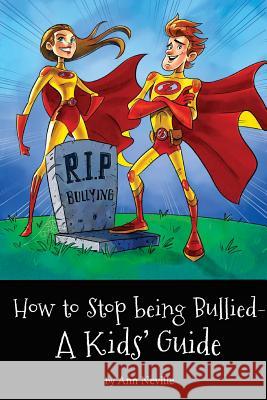 How to Stop Being Bullied: A Kids' Guide Ann Neville 9781492108788 Createspace