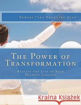 The Power of Transformation: Realize the Life of Your Highest Calling Sowadi Th 9781492109068 Createspace