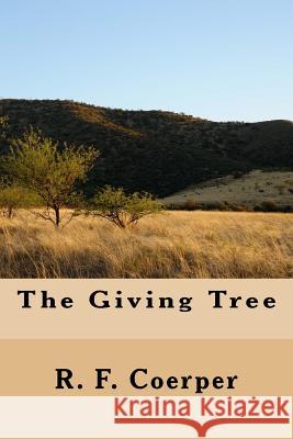 The Giving Tree R. F. Coerper 9781492110408 Createspace