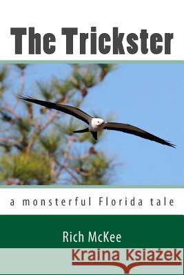The Trickster: a monsterful Florida tale McKee, Rich 9781492110422