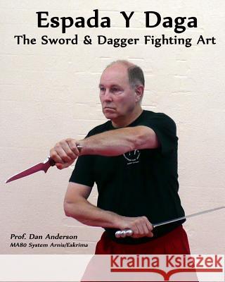 Espada Y Daga: The Sword & Dagger Fighting Art Dan Anderson 9781492110538