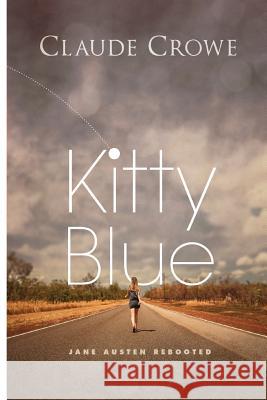 Kitty Blue: Jane Austen rebooted Crowe, Claude 9781492110798
