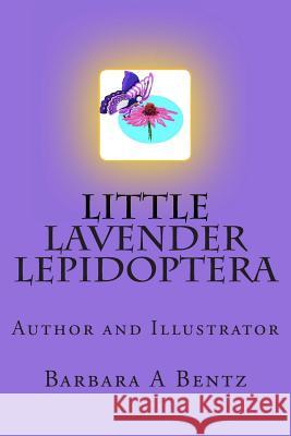 Little Lavender Lepidoptera Barbara Bentz 9781492110811 Createspace