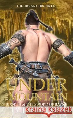 Under the Mountain: Book III of The Sword of Bayne Ty Johnston 9781492112341 Createspace Independent Publishing Platform