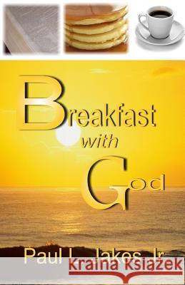 Breakfast with God Rev Paul L. Jake 9781492113485