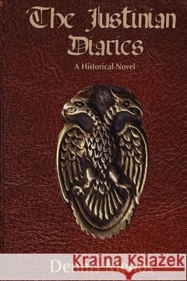 The Justinian Diaries Dennis Menos 9781492115038 Createspace