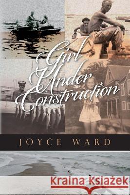 Girl Under Construction Joyce Ward 9781492116738 Createspace