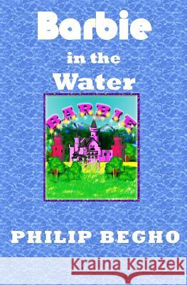 Barbie in the Water Philip Begho 9781492117841 Createspace