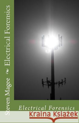 Electrical Forensics Steven Magee 9781492118909 Createspace