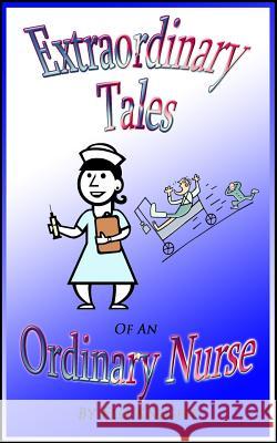 Extraordinary Tales of an Oridinary Nurse Flo Knight 9781492120490 Createspace