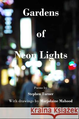 Gardens of Neon Lights Stephen Turner Marjolaine Mahood 9781492120957