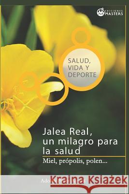 Jalea real: Un milagro para la salud Agusti, Adolfo Perez 9781492121428 Createspace