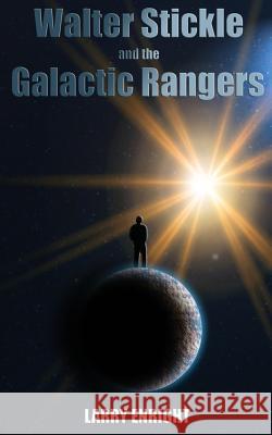 Walter Stickle and the Galactic Rangers Larry Enright 9781492121800