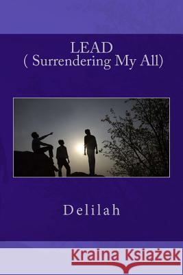 LEAD ( Surrendering My All) Delilah 9781492121985 Createspace