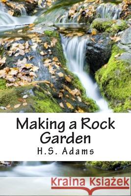 Making a Rock Garden H. S. Adams 9781492122630 Createspace