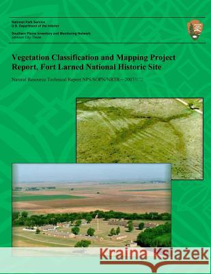 Vegetation Classification and Mapping Project Report, Fort Larned National Historic Site Dan Cogan 9781492123804 Createspace