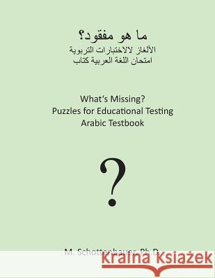 What's Missing? Puzzles for Educational Testing: Arabic Testbook M. Schottenbauer 9781492123842 Createspace