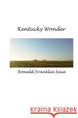 Kentucky Wonder: Kentucky Wonder is about the wonder of Kentucky Saia, Ronald Franklin 9781492124139 Createspace