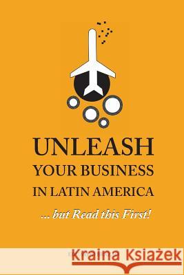 Unleash Your Business in Latin America...but Read this First! Brazao, Leonor Alvim 9781492124740 Createspace