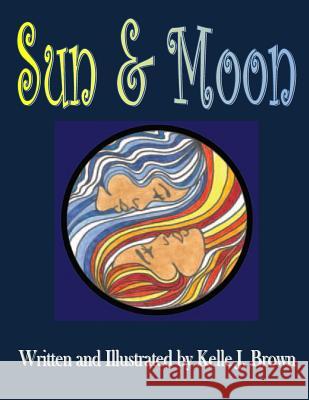 Sun & Moon Kelle J. Brown 9781492125389 Createspace