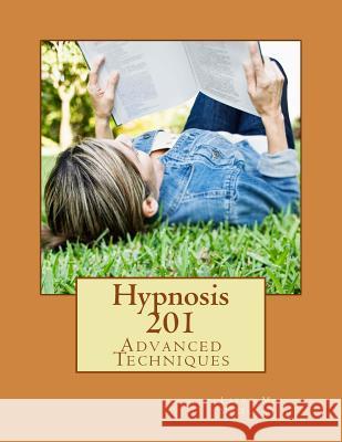 Hypnosis 201: Advanced Techniques Larry M. McDaniel 9781492125990 Createspace