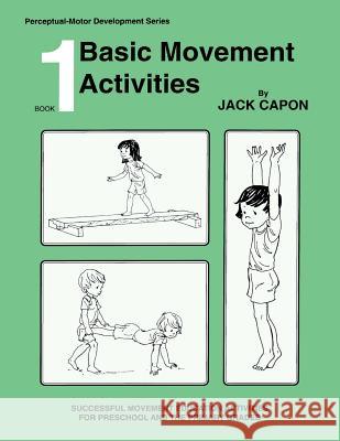 Basic Movement Activities: Book 1 Jack Capon Frank Alexander 9781492126379 Createspace