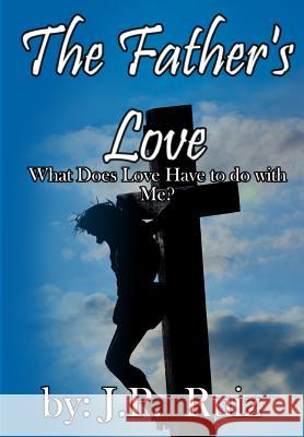 The Father's Love: What's Love Got To Do With Me? Ruiz, Esmeralda 9781492126522 Createspace