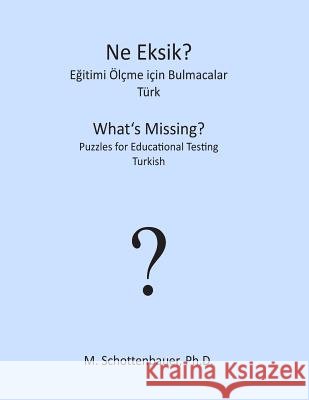What's Missing? Puzzles for Educational Testing: Turkish M. Schottenbauer 9781492127376 Createspace