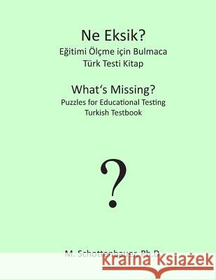 What's Missing? Puzzles for Educational Testing: Turkish Testbook M. Schottenbauer 9781492127383 Createspace