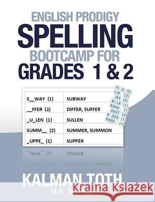 English Prodigy Spelling Bootcamp For Grades 1 & 2 Toth M. a. M. Phil, Kalman 9781492127857 Createspace